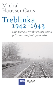 TREBLINKA 1942-1943 - UNE USINE A PRODUIRE DES MORTS JUIFS DANS LA FORET POLONAISE