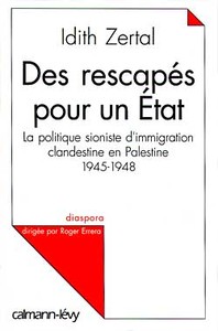 DES RESCAPES POUR UN ETAT - LA POLITIQUE SIONISTE D'IMMIGRATION CLANDESTINE EN PALESTINE 1945 - 1948