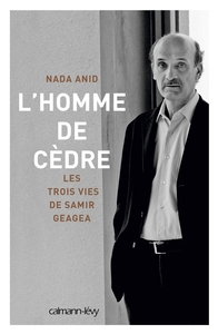 L'HOMME DE CEDRE - LES TROIS VIES DE SAMIR GEAGEA