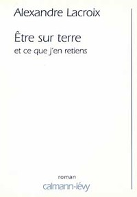 ETRE SUR TERRE ET CE QUE J'EN RETIENS