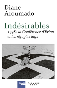 INDESIRABLES - 1938 : LA CONFERENCE D'EVIAN ET LES REFUGIES JUIFS