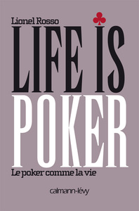LIFE IS POKER - LE POKER COMME LA VIE