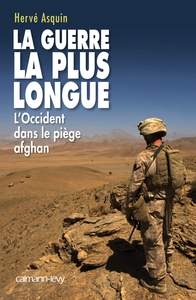 LA GUERRE LA PLUS LONGUE - L'OCCIDENT DANS LE PIEGE AFGHAN