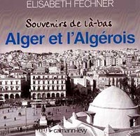 Souvenirs de là-bas Alger et  l'Algérois