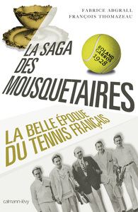 LA SAGA DES MOUSQUETAIRES - LA BELLE EPOQUE DU TENNIS FRANCAIS