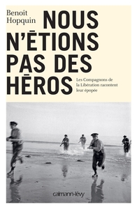 NOUS N'ETIONS PAS DES HEROS - LES COMPAGNONS DE LA LIBERATION RACONTENT LEUR EPOPEE