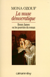 LA MUSE DEMOCRATIQUE - HENRY JAMES OU LES POUVOIRS DU ROMAN