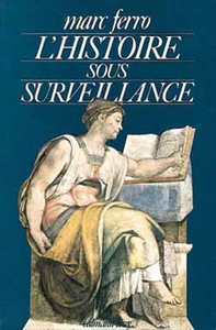 L'HISTOIRE SOUS SURVEILLANCE - SCIENCE ET CONSCIENCE DE L'HISTOIRE