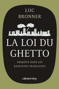 LA LOI DU GHETTO - PRIX LYCEEN 2011 DU LIVRE DE SCIENCES ECONOMIQUES ET SOCIALES - ENQUETE DANS LES