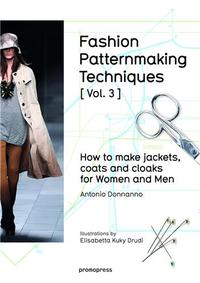 FASHION PATTERNMAKING TECHNIQUES - TOME 3 HOW TO MAKE JACKETS, COATS AND CLOAKS FOR WOMEN AND MEN /A