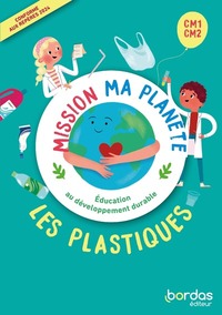 Mission ma planète, L'Education au Développement Durable CM1/CM2, Les Plastiques, Pochette Classe