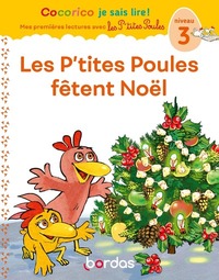 Cocorico Je sais lire ! 1res lectures avec les P'tites Poules-Les P'tites Poules fêtent Noël Niveau3