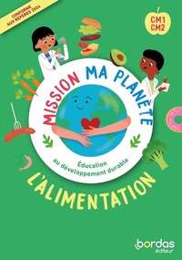 Mission ma planète, L'Education au Développement Durable CM1/CM2, L'Alimentation, Pochette Classe