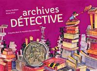 ARCHIVES DETECTIVE - ENQUETE DANS LE MYSTERE DES ARCHIVES