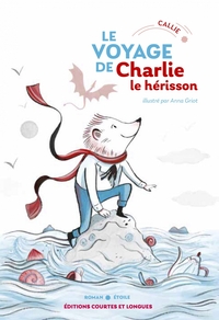 LE VOYAGE DE CHARLIE LE HERISSON