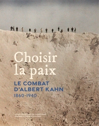 CHOISIR LA PAIX - LE COMBAT D'ALBERT KAHN (1860-1940)