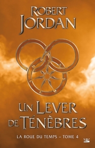 LA ROUE DU TEMPS, T4 : UN LEVER DE TENEBRES