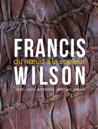 FRANCIS WILSON : DU NŒUD À LA COULEUR
