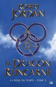 LA ROUE DU TEMPS, T3 : LE DRAGON REINCARNE