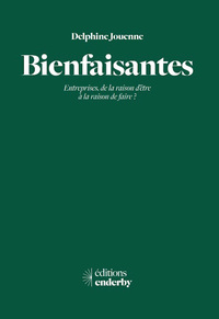 BIENFAISANTES - ENTREPRISES, DE LA RAISON D'ETRE A LA RAISON