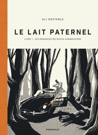 LE LAIT PATERNEL - T01 - LE LAIT PATERNEL - LIVRE 1 : LES ERRANCES DE RUFUS HIMMELSTOSS