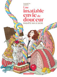 UNE INSATIABLE ENVIE DE DOUCEUR - ENQUETE SUR LE SUCRE