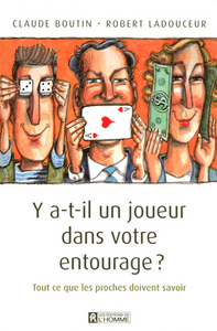 Y A T IL UN JOUEUR DANS VOTRE ENTOURAGE ? TOUT CE QUE LES PROCHES DOIVENT SAVOIR