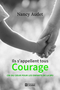 ILS S'APPELLENT TOUS COURAGE. CRI DU COEUR POUR LES ENFANTS DE LA