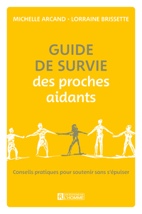GUIDE DE SURVIE DES PROCHES AIDANTS - CONSEILS PRATIQUES POUR SOUTENIR SANS S'EPUISER