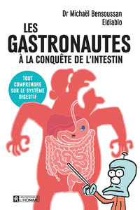 LES GASTRONAUTES A LA CONQUETE DE L'INTESTIN - TOUT COMPRENDRE SUR LE SYSTEME DIGESTIF