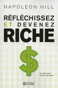 REFLECHISSEZ ET DEVENEZ RICHE - NOUVELLE EDITION REVUE ET AUGMENTEE