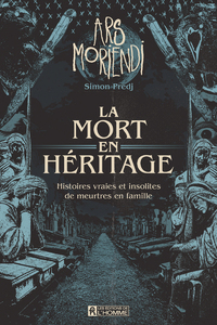 La mort en héritage - Histoires vraies et insolites de meurtres en famille