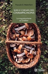 SUR LE CHEMIN DES CHAMPIGNONS. LE MYCOTOURISME AU QUEBEC