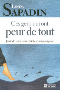 CES GENS QUI ONT PEUR DE TOUT JOUIR DE LA VIE SANS CRAINTE ET SANS ANGOISSE