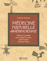 MEDECINE NATURELLE AMERINDIENNE - PLANTES ET REMEDES POUR SOIGNER LE CORPS GUERIR ESPRIT NOURRIR AME