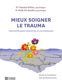 Mieux soigner le trauma - Psychothérapies novatrices et prometteuses