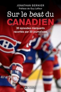 SUR LE BEAT DU CANADIEN : 30 EPISODES MARQUANTS RACONTES PAR 30