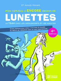 Mon cerveau a encore besoin de lunettes - Le TDAH chez les adolescents et les adultes - 4e édition