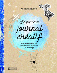 Le nouveau journal créatif - A la rencontre de soi par l'écriture, le dessin et le collage