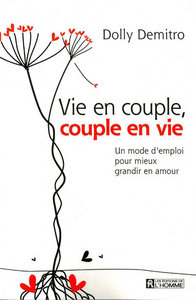 Vie en couple, couple en vie - Un mode d'emploi pour mieux grandir en amour