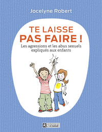 Te laisse pas faire - Les agressions et les abus sexuels expliqués aux enfants