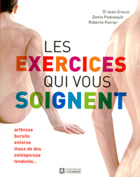 LES EXERCICES QUI VOUS SOIGNENT - ARTHROSE, BURSITE, ENTORSE, OSTEOPOROSE, TENDINITE