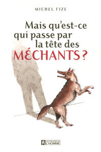 MAIS QU'EST-CE QUI PASSE PAR LA TETE DES MECHANTS