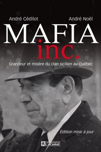 MAFIA INC. GRANDEUR ET MISERE DU CLAN SICILIEN AU QUEBEC 2E ED.