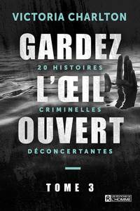 GARDEZ L'OEIL OUVERT - TOME 3 20 HISTOIRES CRIMINELLES DECONCERTANTES