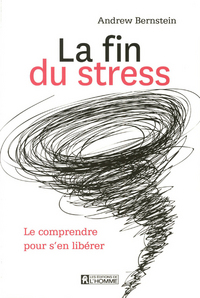 LA FIN DU STRESS - LE COMPRENDRE POUR S'EN LIBERER