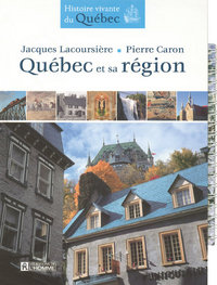 QUEBEC ET SA REGION HISTOIRE VIVANTE DU QUEBEC