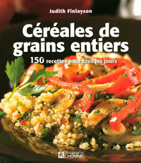 CEREALES DE GRAINS ENTIERS 150 RECETTES POUR TOUS LES JOURS