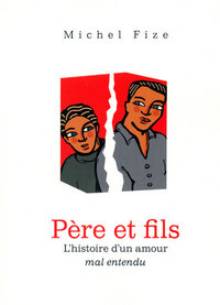 PERE ET FILS - L'HISTOIRE D'UN AMOUR MAL ENTENDU