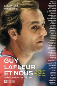 GUY LAFLEUR ET NOUS. 50 REGARDS SUR L'ATHLETE ET L'HOMME